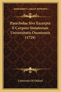 Parecbolae Sive Excerpta E Corpore Statutorum Universitatis Oxoniensis (1729)