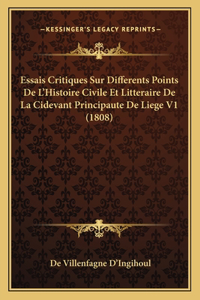 Essais Critiques Sur Differents Points De L'Histoire Civile Et Litteraire De La Cidevant Principaute De Liege V1 (1808)