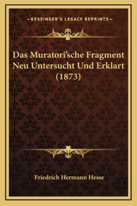 Das Muratori'sche Fragment Neu Untersucht Und Erklart (1873)