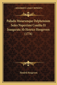 Palladis Musarumque Delphensium Sedes Nuperrime Condita Et Inaugurata Ab Henrico Hoogeveen (1776)