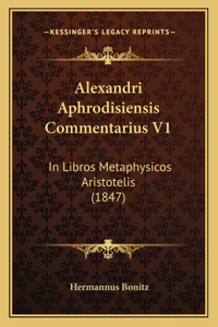 Alexandri Aphrodisiensis Commentarius V1
