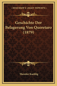 Geschichte Der Belagerung Von Queretaro (1879)