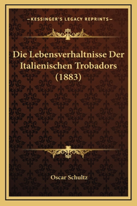 Die Lebensverhaltnisse Der Italienischen Trobadors (1883)