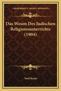 Das Wesen Des Judischen Religionsunterrichts (1904)