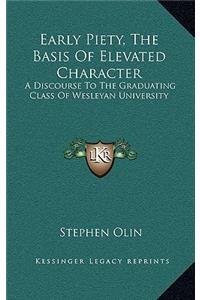 Early Piety, the Basis of Elevated Character