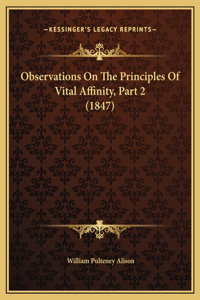 Observations On The Principles Of Vital Affinity, Part 2 (1847)