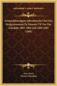 Zweiunddreissigster Jahresbericht Uber Das Realgymnasium Zu Munster I W Fur Das Schuljahr 1883-1884 Und 1884-1885 (1884)