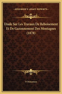 Etude Sur Les Travaux De Reboisement Et De Gazonnement Des Montagnes (1878)