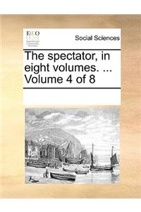 The Spectator, in Eight Volumes. ... Volume 4 of 8