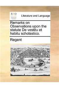 Remarks on Observations Upon the Statute de Vestitu Et Habitu Scholastico.