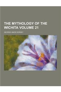 The Mythology of the Wichita Volume 21
