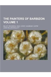 The Painters of Barbizon; Millet, Rousseau, Diaz, Corot, Daubigny, Dupre Volume 1