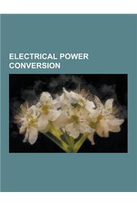 Electrical Power Conversion: Transformer, Rectifier, Switched-Mode Power Supply, Buck Converter, Variable-Frequency Drive, Inverter, Commutator, Sp