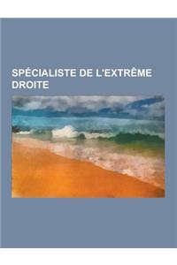 Specialiste de L'Extreme Droite: Pierre-Andre Taguieff, Henry Coston, Caroline Fourest, Zeev Sternhell, Philippe Burrin, Christophe Bourseiller, Emman