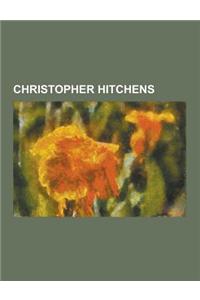 Christopher Hitchens: Books by Christopher Hitchens, Peter Hitchens, God Is Not Great, Christopher Hitchens's Critiques of Public Figures, B