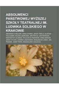 Absolwenci Pa Stwowej WY Szej Szko y Teatralnej Im. Ludwika Solskiego W Krakowie