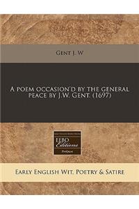 A Poem Occasion'd by the General Peace by J.W. Gent. (1697)