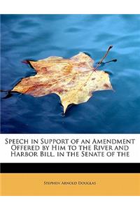 Speech in Support of an Amendment Offered by Him to the River and Harbor Bill, in the Senate of the