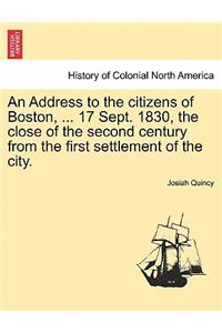 An Address to the Citizens of Boston, ... 17 Sept. 1830, the Close of the Second Century from the First Settlement of the City.