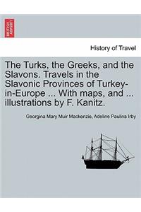 Turks, the Greeks, and the Slavons. Travels in the Slavonic Provinces of Turkey-in-Europe ... With maps, and ... illustrations by F. Kanitz.
