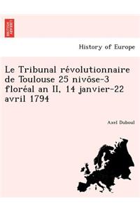 Le Tribunal Re Volutionnaire de Toulouse 25 Nivo Se-3 Flore Al an II, 14 Janvier-22 Avril 1794