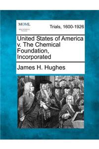 United States of America v. The Chemical Foundation, Incorporated