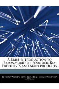 A Brief Introduction to Exxonmobil, Its Founder, Key Executives and Main Products