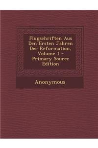 Flugschriften Aus Den Ersten Jahren Der Reformation, Volume 1