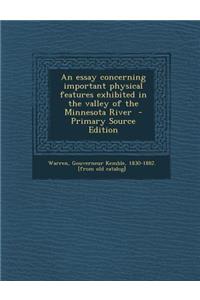 Essay Concerning Important Physical Features Exhibited in the Valley of the Minnesota River