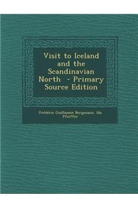 Visit to Iceland and the Scandinavian North - Primary Source Edition