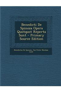 Benedicti De Spinoza Opera Quotquot Reperta Sunt