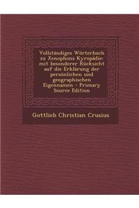 Vollstandiges Worterbuch Zu Xenophons Kyropadie
