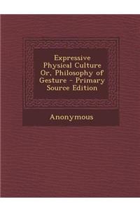 Expressive Physical Culture Or, Philosophy of Gesture