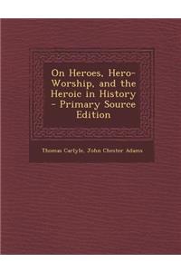 On Heroes, Hero-Worship, and the Heroic in History