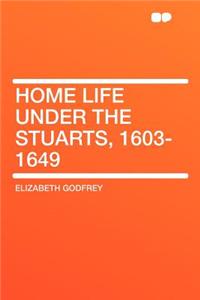 Home Life Under the Stuarts, 1603-1649