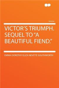 Victor's Triumph. Sequel to a Beautiful Fiend.