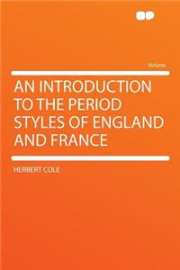 An Introduction to the Period Styles of England and France