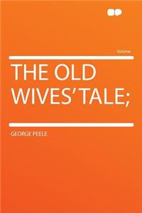 The Old Wives' Tale;