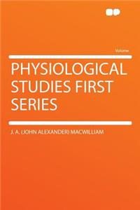 Physiological Studies First Series
