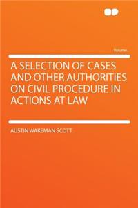 A Selection of Cases and Other Authorities on Civil Procedure in Actions at Law