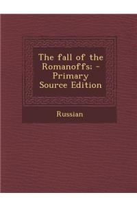 The Fall of the Romanoffs; - Primary Source Edition