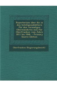 Repertorium Uber Die in Den Intelligenzblattern Fur Den Vormaligen Obermainkreis Nun Fur Oberfranken Vom Jahre 1811 Bis 1846.