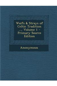 Waifs & Strays of Celtic Tradition ..., Volume 1