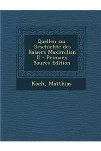 Quellen Zur Geschichte Des Kaisers Maximilian II