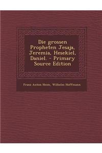 Die Grossen Propheten Jesaja, Jeremia, Hesekiel, Daniel.