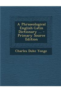 A Phraseological English-Latin Dictionary ...