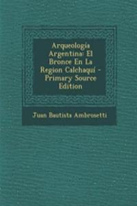Arqueologia Argentina: El Bronce En La Region Calchaqui