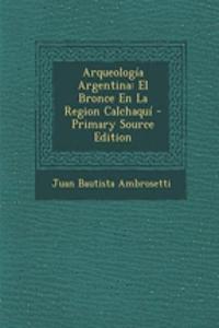 Arqueologia Argentina: El Bronce En La Region Calchaqui