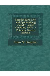 Spartanburg City and Spartanburg County, South Carolina, 1903; - Primary Source Edition