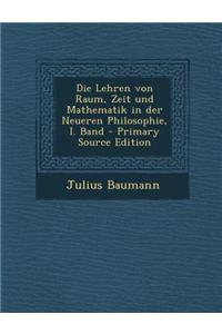 Die Lehren Von Raum, Zeit Und Mathematik in Der Neueren Philosophie, I. Band
